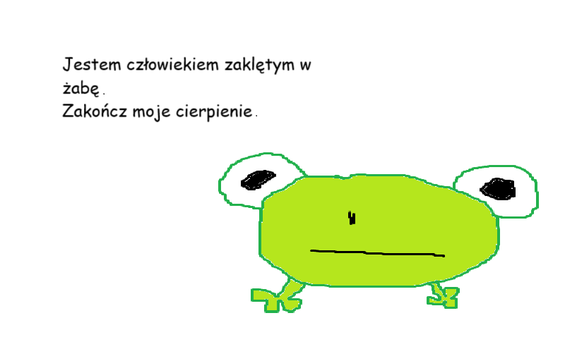 żaba mówi, że jest człowiekiem zaklętym w żabę i prosi cię o zakończenie jej cierpienia